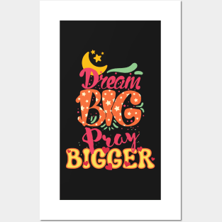 Dream Big, Pray Bigger Posters and Art